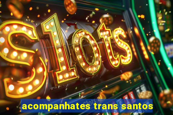 acompanhates trans santos